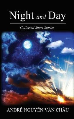 Night and Day: Collected Short Stories - Andre Nguyen Van Chau - cover