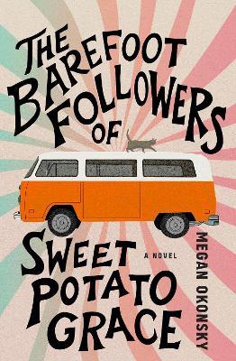 The Barefoot Followers of Sweet Potato Grace: A Novel - Megan Okonsky - cover