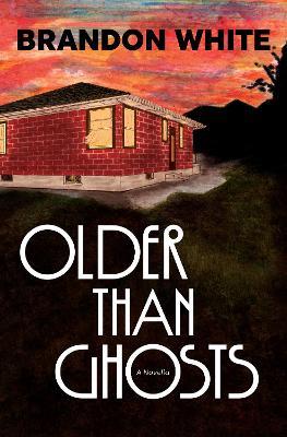Older Than Ghosts: A Novella - Brandon White - cover