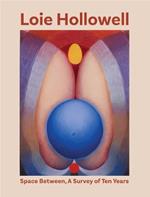Loie Hollowell: Space Between: A Survey of Ten Years