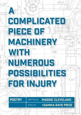 A Complicated Piece of Machinery with Numerous Possibilities for Injury - Maggie Cleveland - cover