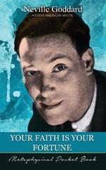 Your Faith Is Your Fortune ( Metaphysical Pocket Book )