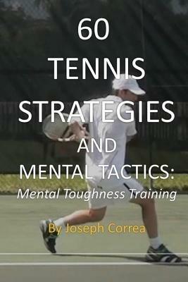 60 Tennis Strategies and Mental Tactics: Mental Toughness Training - Joseph Correa - cover