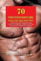70 Proteinreiche Paleo-Rezepte: Proteinreiche Gerichte ohne Erganzungsmittel oder Pillen, die das Muskelwachstum anregen - Joseph Correa - cover