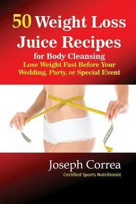 50 Weight Loss Juices: Look Thinner in 10 Days or Less! - Joseph Correa - cover