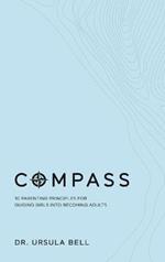 Compass: 10 Parenting Principles for Guiding Girls into Becoming Adults