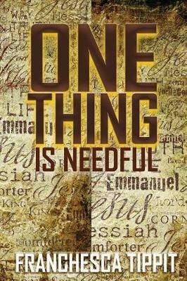 One Thing is Needful - Franchesca Tippit - cover