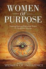 Women of Purpose: Inspiring Stories of Professional Women for Insight and Direction