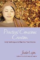 Practical Conscious Creation: Daily Techniques to Manifest Your Desires - Jackie Lapin - cover