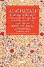 The Censure of This World Volume 26: Book 26 of Ihya' 'ulum al-din, The Revival of the Religious Sciences