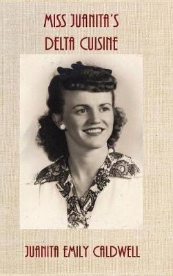 Miss Juanita's Delta Cuisine - Juanita Emily Caldwell - cover