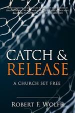 Catch & Release: A Church Set Free