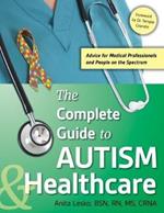 The Complete Guide to Autism & Healthcare: Advice for Medical Professionals and People on the Spectrum