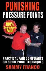 Punishing Pressure Points: Practical Pain Compliance Pressure Point Techniques