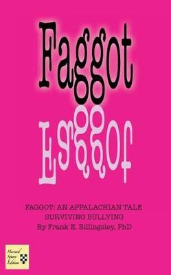 Faggot: An Appalachian Tale Surviving Bullying - Frank E Billingsley - cover