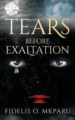 Tears Before Exaltation - Fidelis O Mkparu - cover