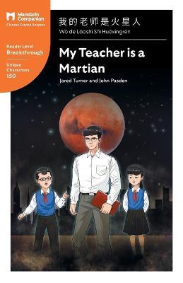 My Teacher is a Martian: Mandarin Companion Graded Readers Breakthrough Level, Simplified Chinese Edition - Jared Turner,John Pasden - cover