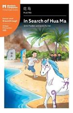 In Search of Hua Ma: Mandarin Companion Graded Readers Breakthrough Level, Simplified Chinese Edition