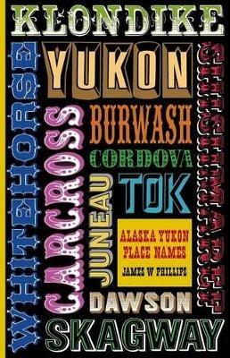 Alaska Yukon Place Names - James W Phillips - cover