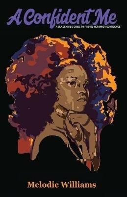 A Confident Me: A Black Girl's Guide to Finding Her Inner Confidence - Melodie Williams - cover