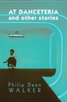 At Danceteria and Other Stories - Philip Dean Walker - cover