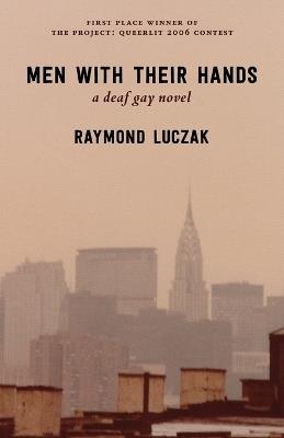 Men with Their Hands: a deaf gay novel - Raymond Luczak - cover