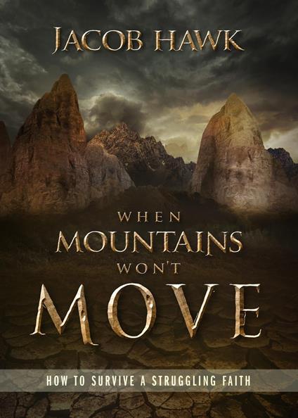When Mountains Won't Move: How to Survive a Struggling Faith