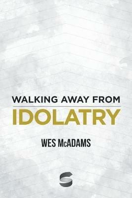 Walking Away From Idolatry - Wes McAdams - cover