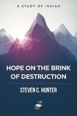 Hope on the Brink of Destruction: A Study of Isaiah - Steven C Hunter - cover