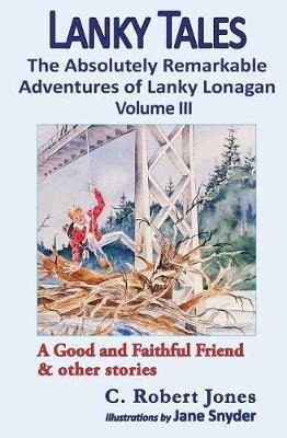 Lanky Tales, Vol. 3: A Good and Faithful Friend & other stories - C Robert Jones - cover