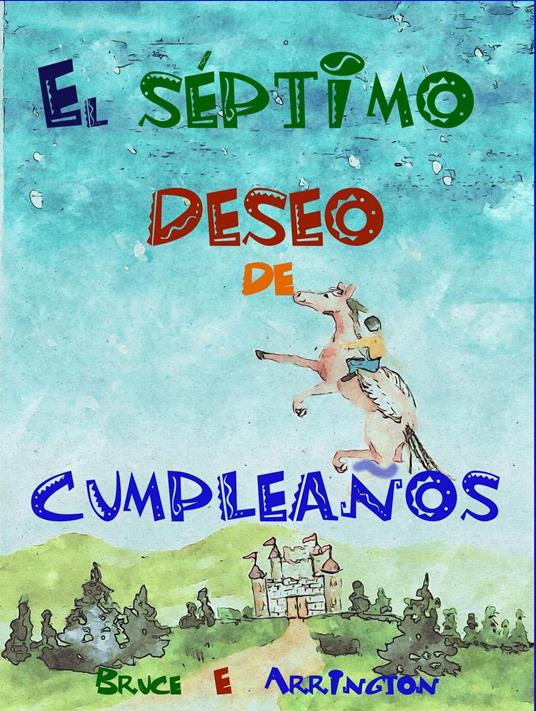 El séptimo deseo de cumpleaños - Bruce E Arrington - ebook