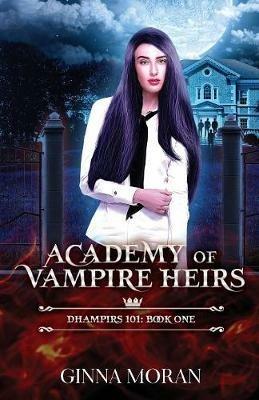 Academy of Vampire Heirs: Dhampirs 101 - Ginna Moran - cover