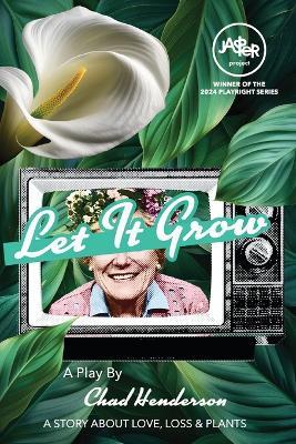 Let It Grow: A Story About Love Loss and Plants - Chad Henderson - cover