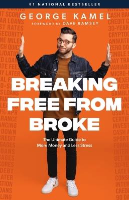 Breaking Free from Broke: The Ultimate Guide to More Money and Less Stress - George Kamel - cover
