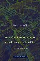Transfixed by Prehistory - An Inquiry into Modern Art and Time
