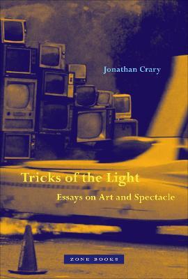 Tricks of the Light – Essays on Art and Spectacle - Jonathan Crary - cover