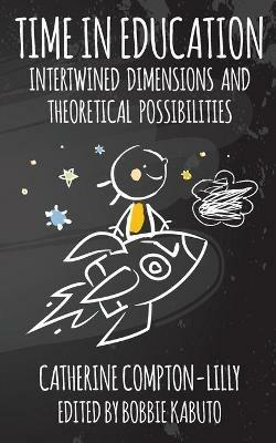 Time in Education: Intertwined Dimensions and Theoretical Possibilities - Catherine Compton-Lilly - cover