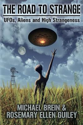 The Road to Strange: UFOs, Aliens and High Strangeness - Michael Brein,Rosemary Ellen Guiley - cover