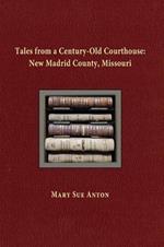 Tales of a Century-Old Courthouse: New Madrid County, Missouri