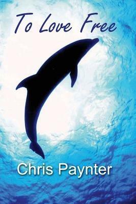 To Love Free - Chris Paynter - cover