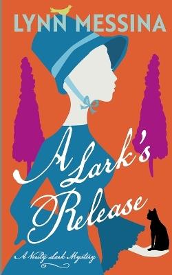 A Lark's Release: A Regency Cozy - Lynn Messina - cover