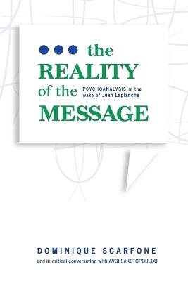 The Reality of the Message: Psychoanalysis in the wake of Jean Laplanche - Dominique Scarfone - cover