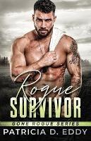 Rogue Survivor: A Gone Rogue Protector Romance Standalone - Patricia D Eddy - cover