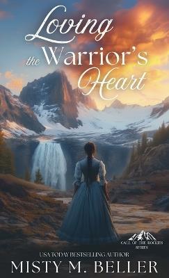 Loving the Warrior's Heart - Misty M Beller - cover