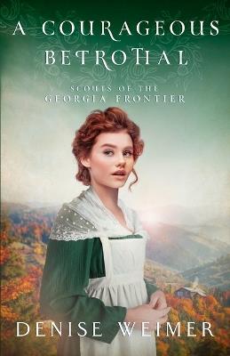 A Courageous Betrothal - Denise Weimer - cover