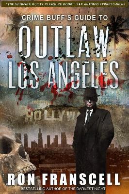 Crime Buff's Guide(TM) To OUTLAW LOS ANGELES - Ron Franscell - cover