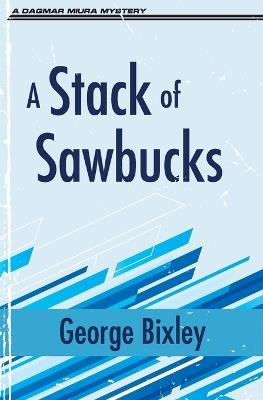 A Stack of Sawbucks - George Bixley - cover