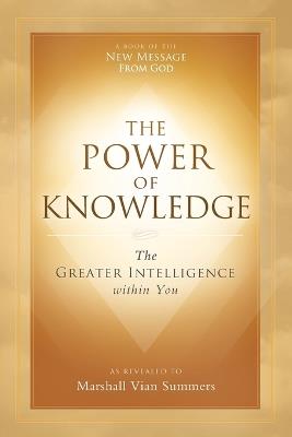 The Power of Knowledge: The Greater Intelligence within You - Marshall Vian Summers - cover