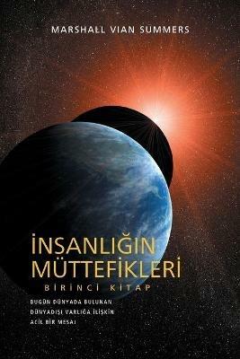 Insanligin Mu¨ttefikleri Birinci Kitap (The Allies of Humanity Book One - Turkish Edition): Bügün Dünyada Bulunan Dünyadisi Varliga Iliskin Acil Bir Mesaj - Marshall Vian Summers - cover