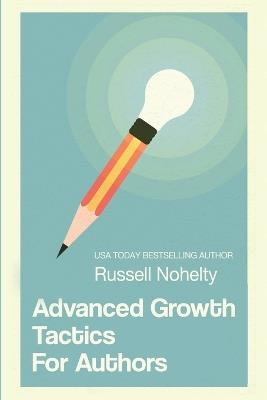 Advanced Growth Tactics for Authors - Russell Nohelty - cover